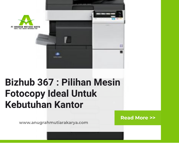 Bizhub 367 : Pilihan Mesin Fotocopy Ideal Untuk Kebutuhan Kantor