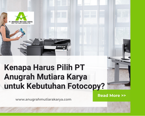 Kenapa Harus Pilih PT Anugrah Mutiara Karya untuk Kebutuhan Fotocopy?