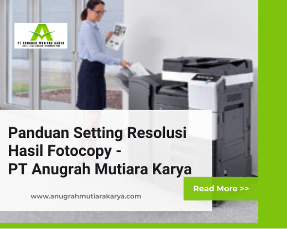 Panduan Setting Resolusi Hasil Fotocopy - PT Anugrah Mutiara Karya
